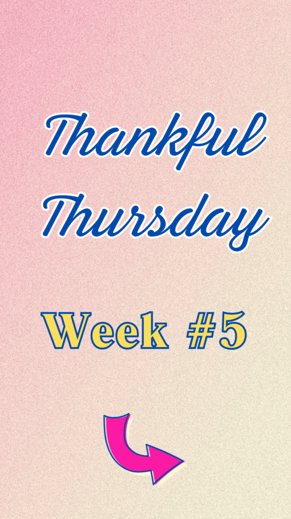 Thankful Thursday Week 5