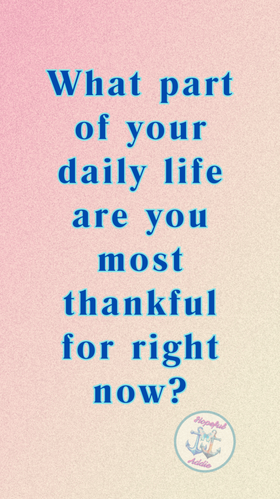What part of your daily life are you most thankful for right now