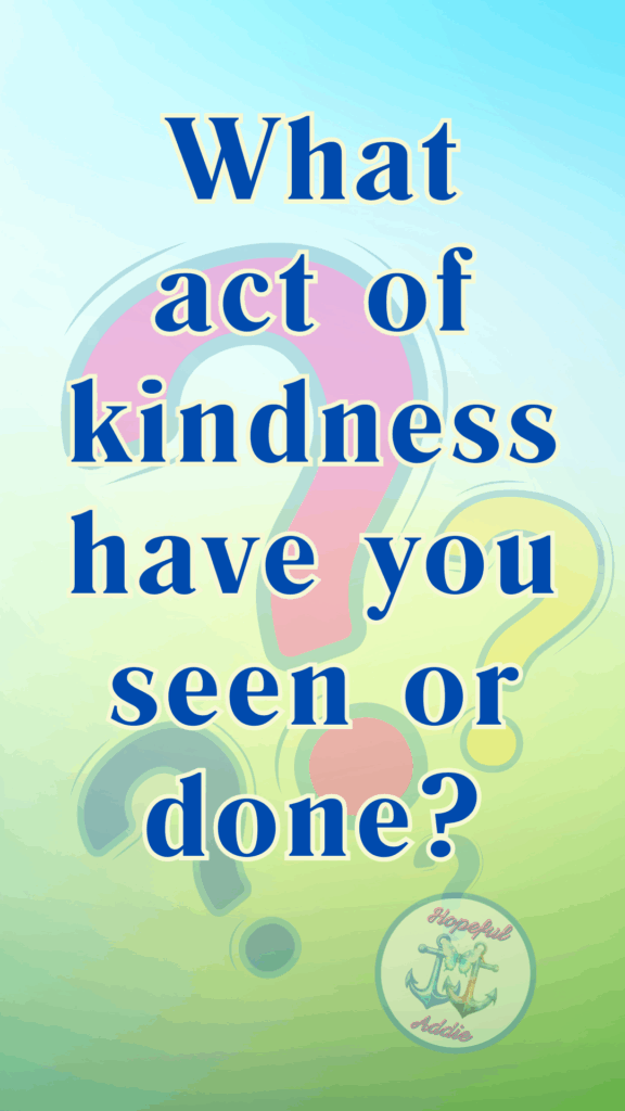 What act of kindness have you seen or done