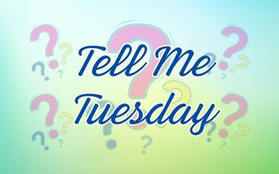 Tell Me Tuesday – Week 10: Looking Forward to August
