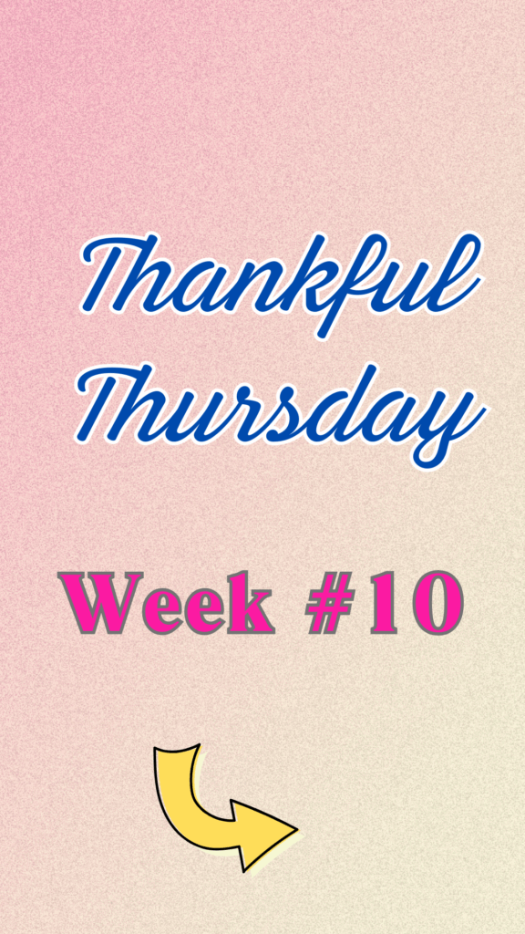Thankful Thursday Week 10