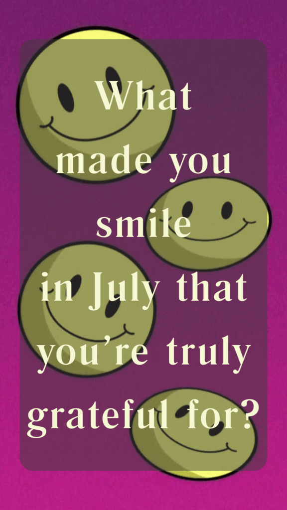 Thankful Thursday - What made you smile in July that you're truly grateful for?
