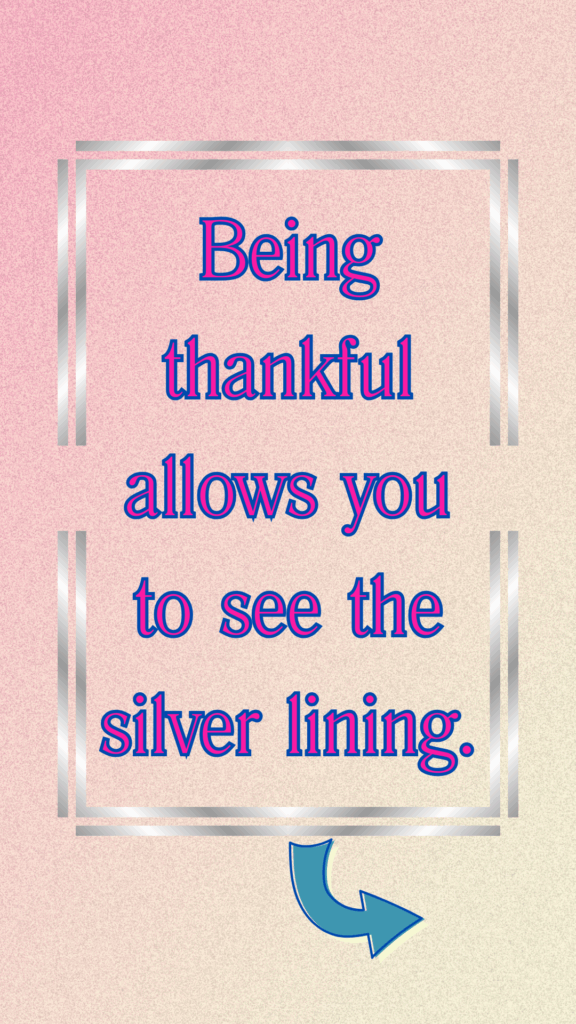 Thankful Thursday - Being thankful allows you to see the silver lining