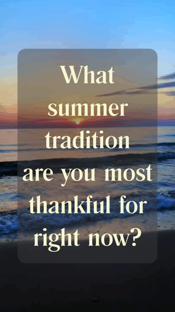Thankful Thursday - What summer tradition are you most thankful for right now?