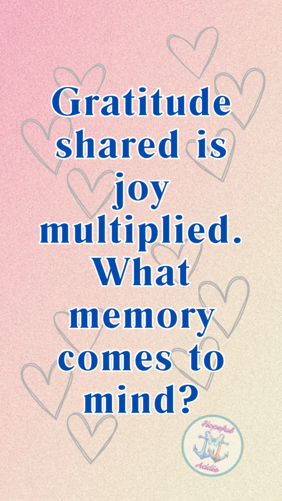 Thankful Thursday - Gratitude shared is joy multiplied. What memory comes to mind?