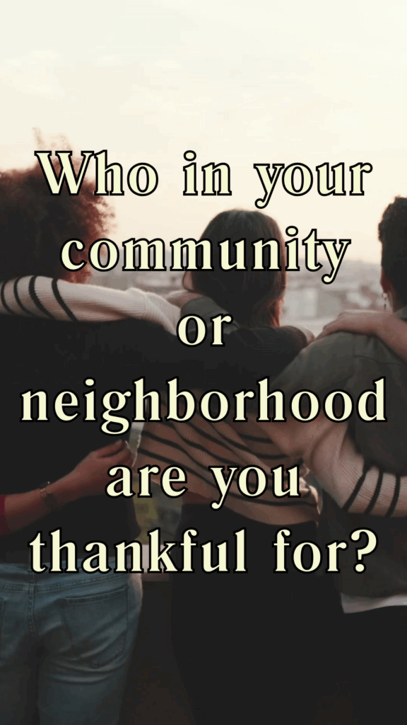 Thankful Thursday - who in your community or neighborhood are you thankful for?