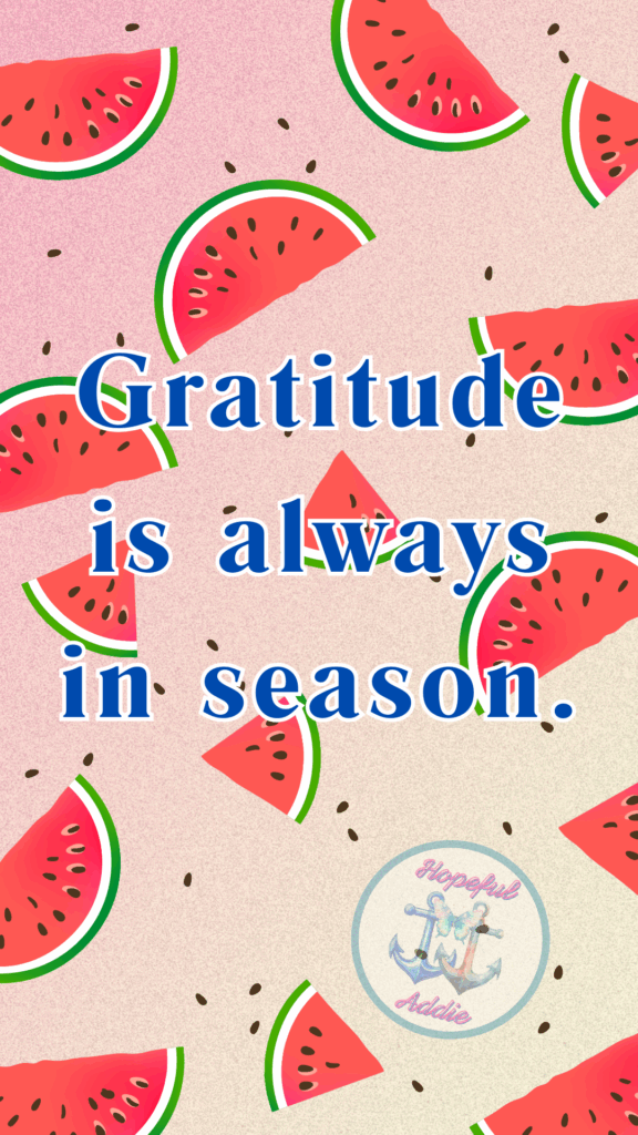 Thankful Thursday - Gratitude is always in season.