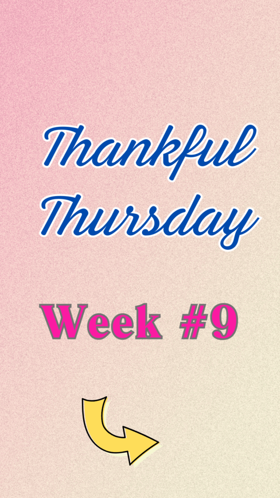 Thankful Thursday Week 9