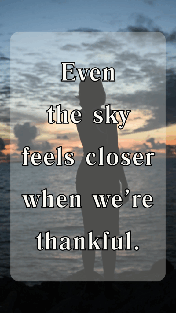 Thankful Thursday - Even the sky feels closer when we're thankful