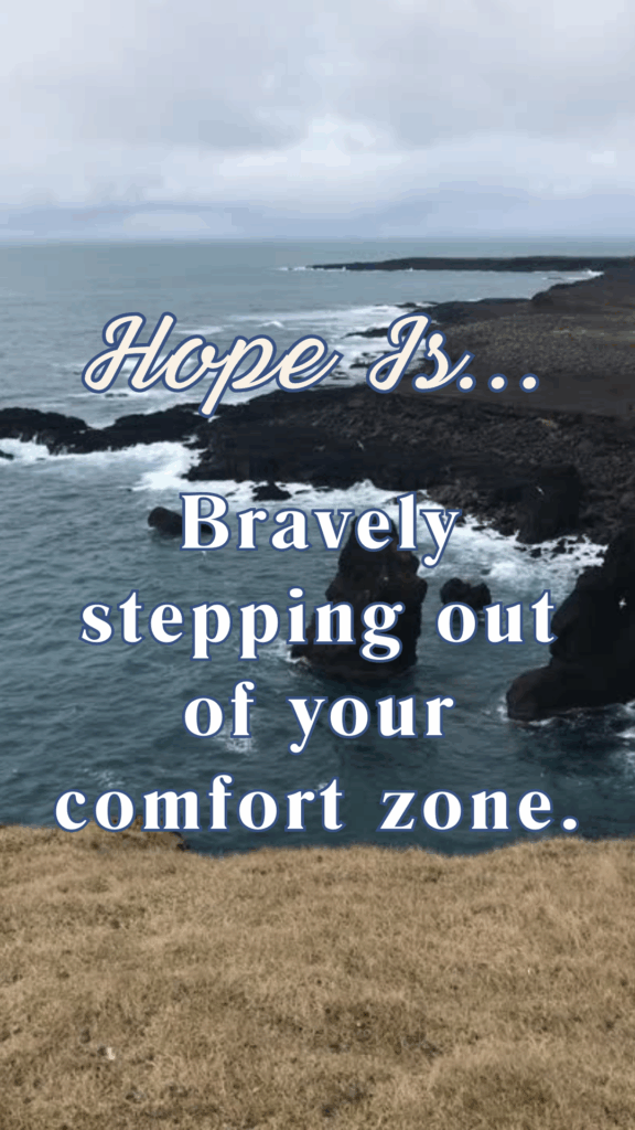 Inspirational daily posts - Hope is bravely stepping out of your comfort zone