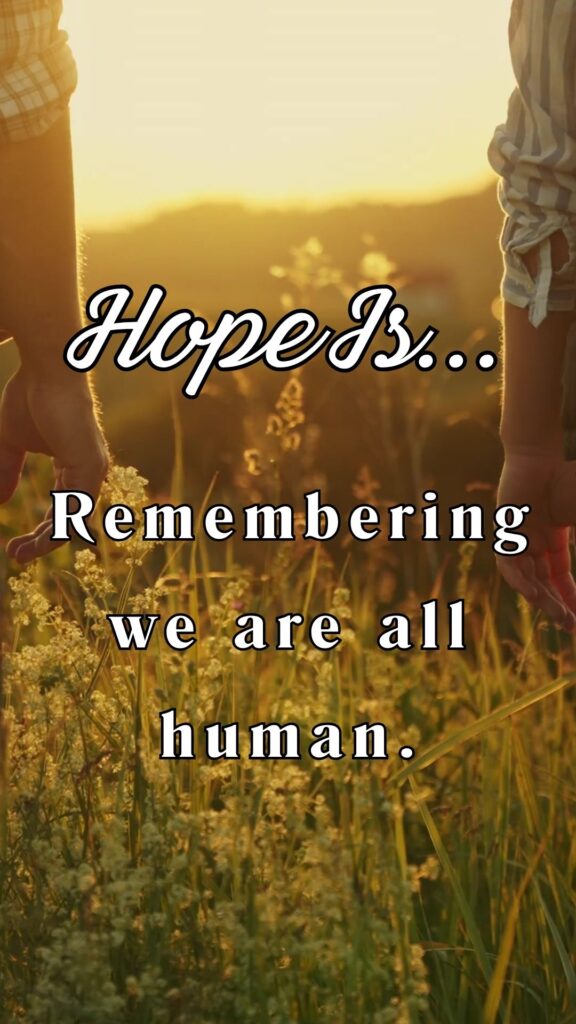 Hope is remembering we are all human