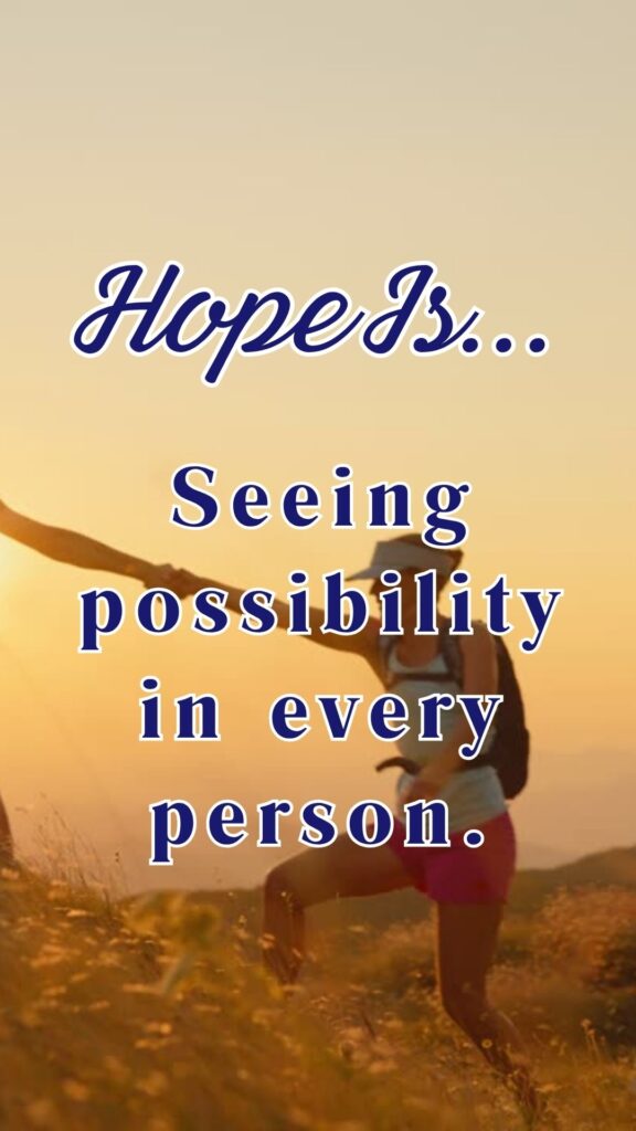 Hope Is seeing possibility in every person - daily hope videos
