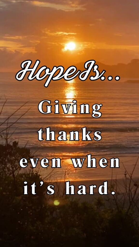 Hope is giving thanks even when it's hard.