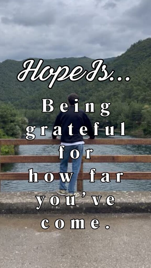 Hope is being grateful for how far you've come - daily hope videos
