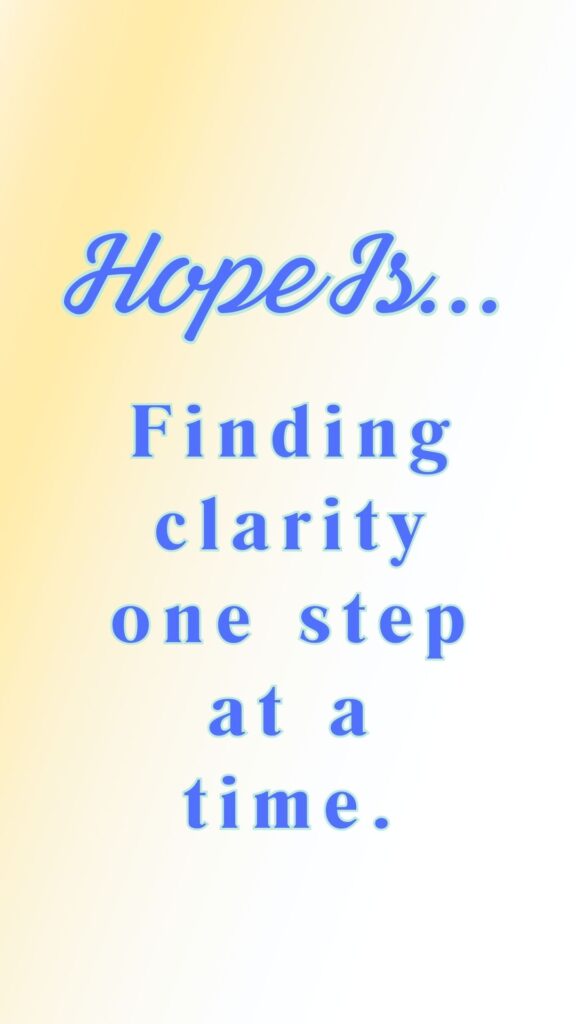 Hope is finding clarity one step at a time - daily hope video