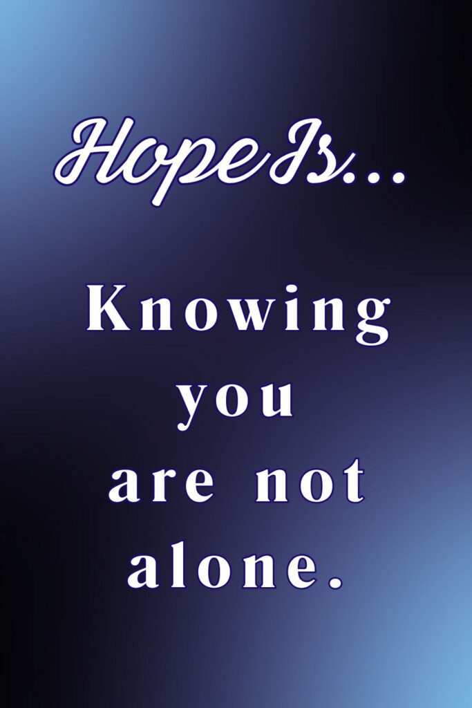 Hope is knowing you are not alone - hopeful quotes