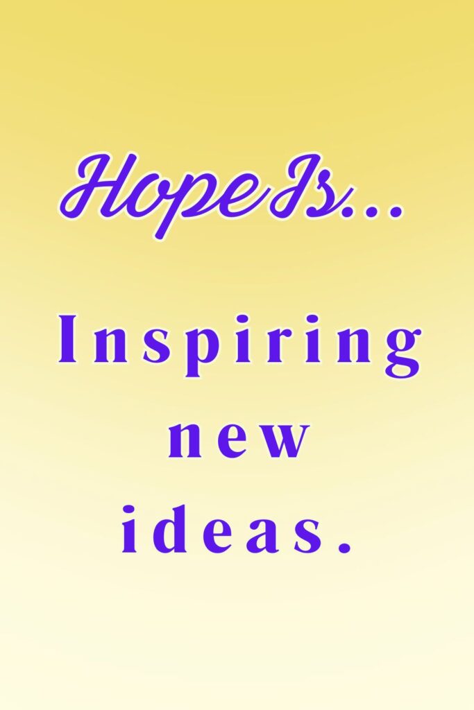 Hope is inspiring new ideas - hopeful quotes