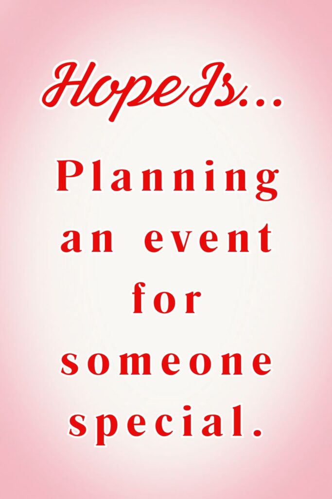Hope is planning an event for someone special - hopeful quotes