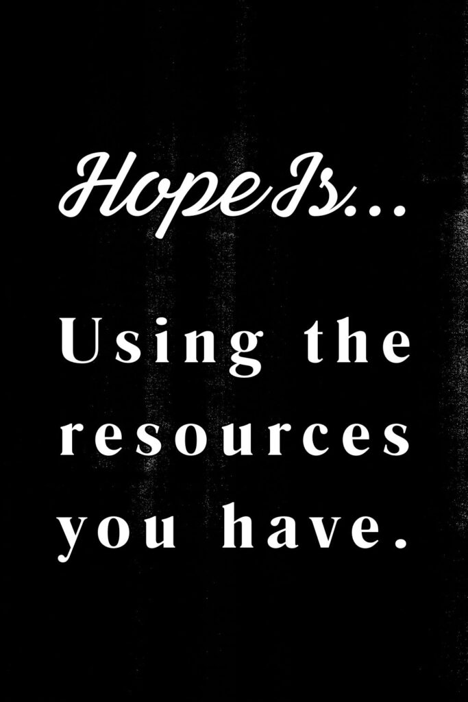 Hope is using the resources you have - hopeful quotes