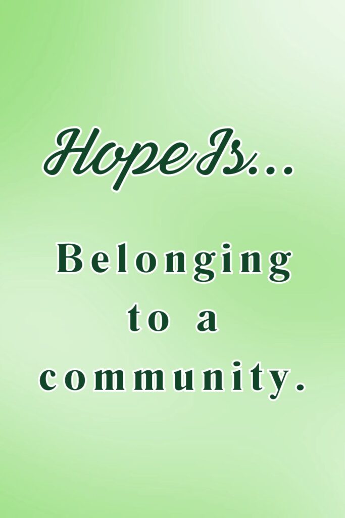 Hope is belonging to a community - hopeful quotes