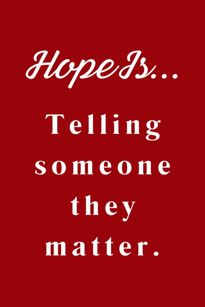 Hope is telling someone they matter - hopeful quotes