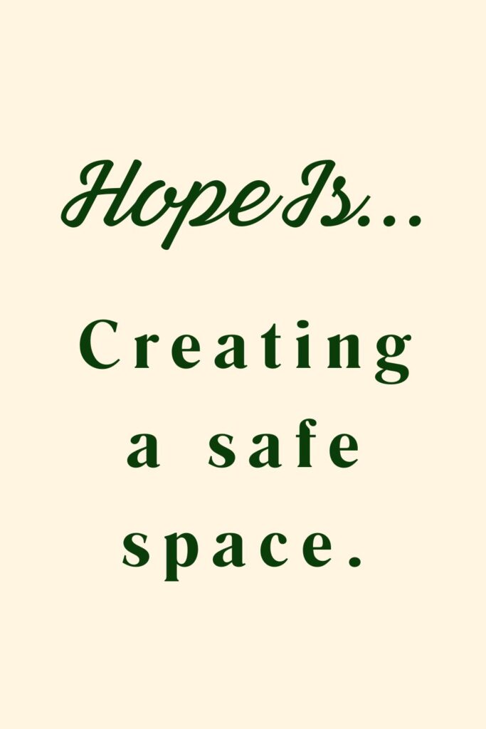 Hope is creating a safe space - hopeful quotes