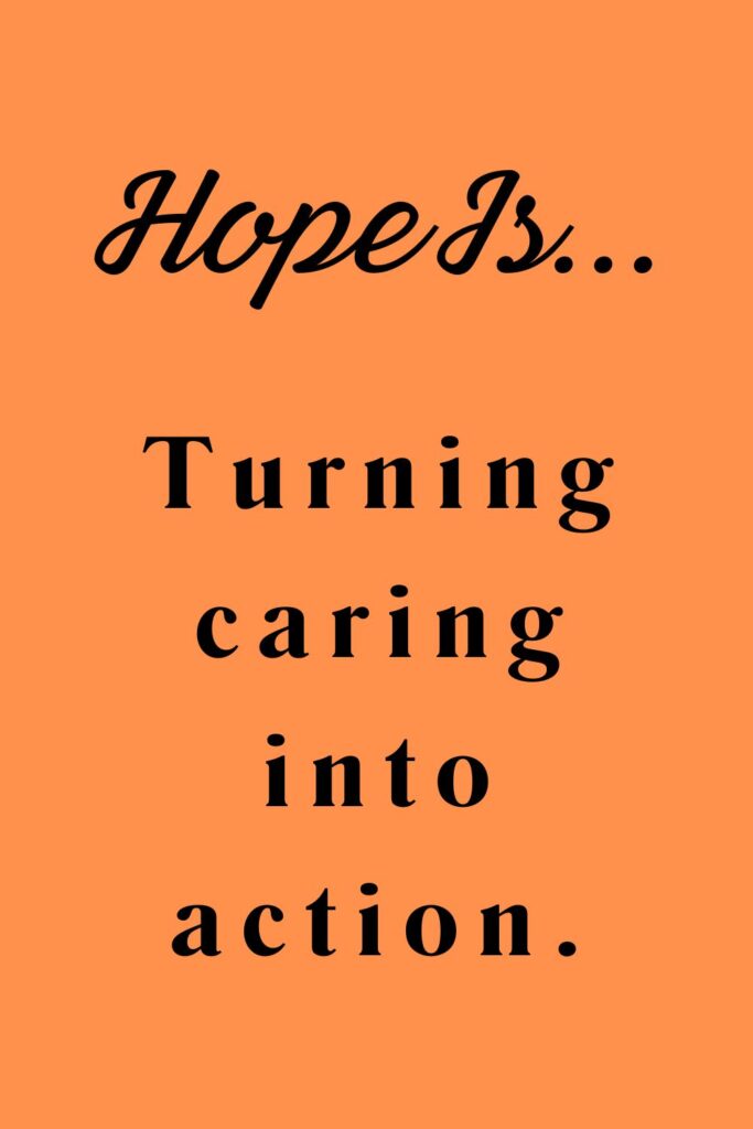 Hope is turning caring into action - hopeful quotes