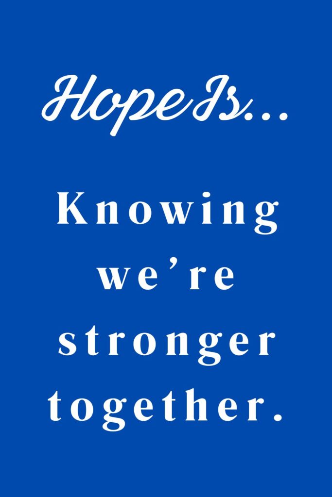 Hope is knowing we're stronger together - hopeful quotes