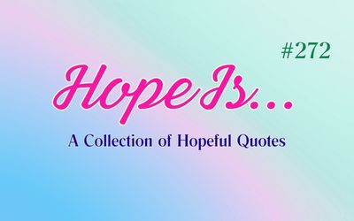 Hopeful Quotes | Hope Is #272: Giving Yourself a Little Space