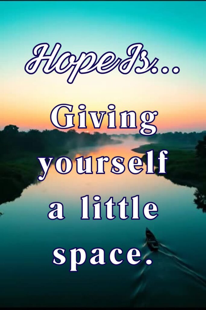 Hope is giving yourself a little space - Pinterest pin of body of water (lake or river) with text