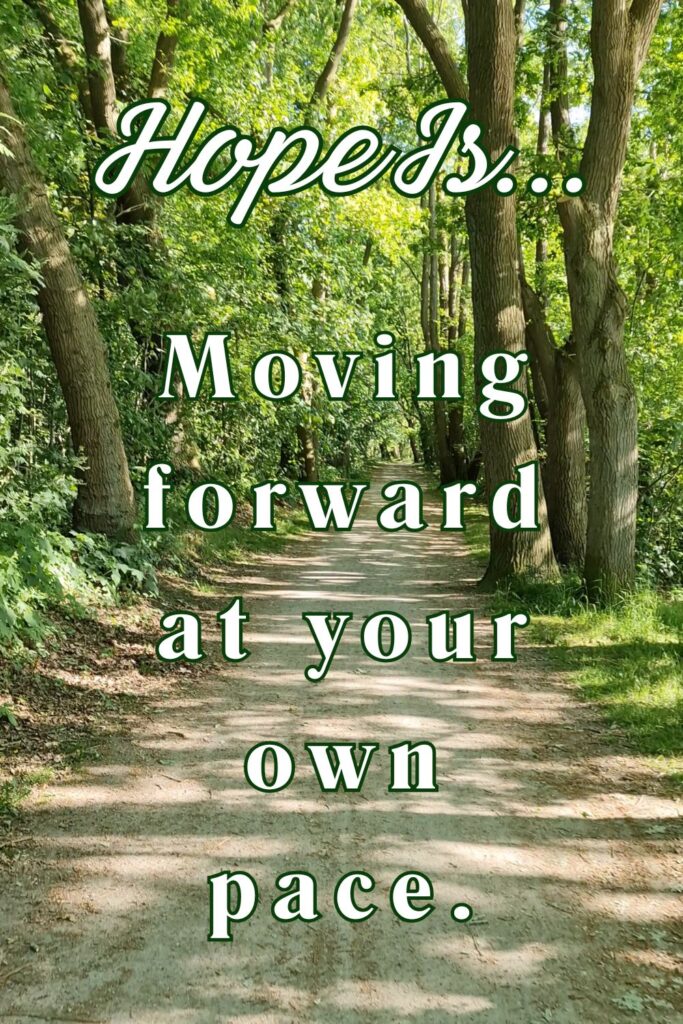 Hope is moving forward at your own pace - Pinterest pin with walking trail and text